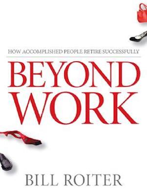 Beyond Work – How Accomplished People Retire Successfully