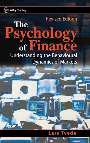 The Psychology of Finance – Understanding the Behavioural Dynamics of Markets Rev ed