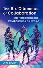 The Six Dilemmas of Collaboration – Inter–organisational Relationships as Drama