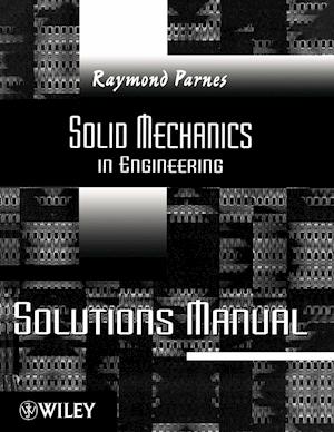 Solutions Manual to Accompany Parnes Solid Mechanics in Engineering