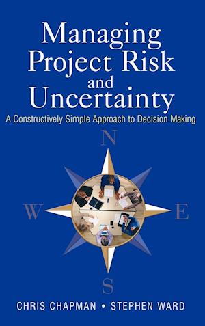 Managing Project Risk & Uncertainty – A Constructively Simple Approach to Decision Making