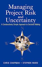Managing Project Risk & Uncertainty – A Constructively Simple Approach to Decision Making