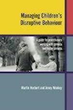 Managing Children's Disruptive Behaviour – A Guide  for Practitioners Working with Parents and Foster  Parents