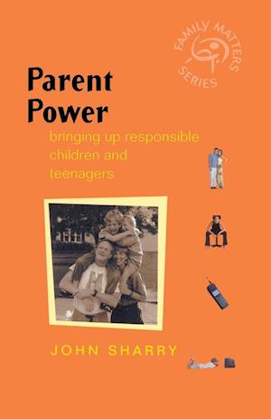 Parent Power – Bringing Up Responsible Children & Teenagers