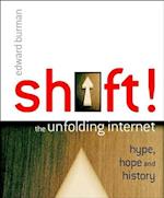 Shift! – The Unfolding Internet – Hype, Hope & History