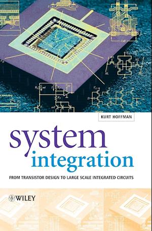 System Integration – From Transistor Design to Large Scale Integrated Circuits