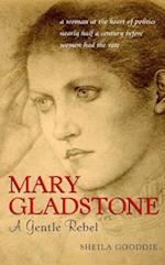 Mary Gladstone – A Gentle Rebel