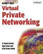 Virtual Private Networking – A Construction, Operation and Utilization Guide