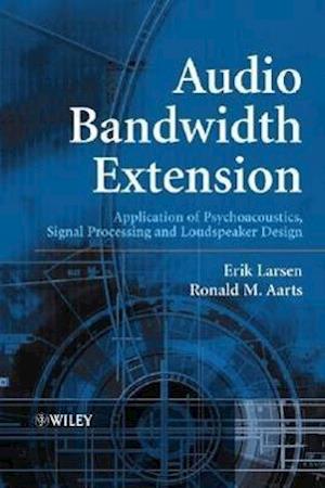Audio Bandwidth Extension – Application of Psychoacoustics, Signal Processing and Loudspeaker  Design