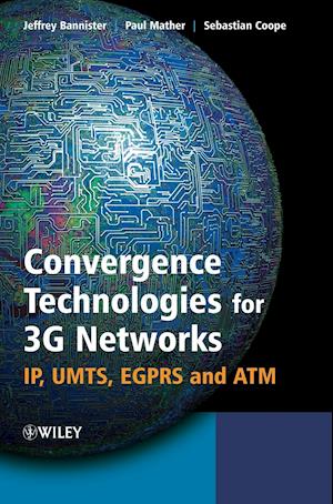 Convergence Technologies for 3G Networks – IP, UMTS, EGPRS and ATM