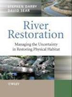 River Restoration – Managing the Uncertainty in Restoring Physical Habitat
