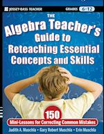 The Algebra Teacher's Guide to Reteaching Essential Concepts and Skills