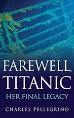 Farewell, Titanic: Her Final Legacy 