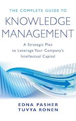 The Complete Guide to Knowledge Management – A Strategic Plan to Leverage Your Company's Intellectual Capital