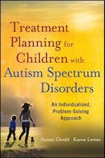 Treatment Planning for Children with Autism Spectr um Disorders – An Individualized, Problem–Solving Approach