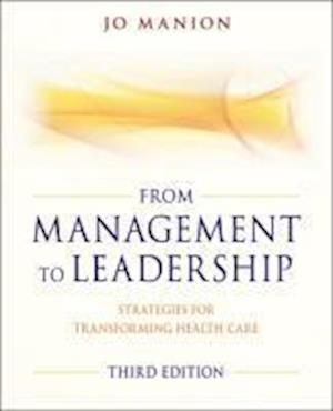From Managment to Leadership – Strategies for Transforming Health Care 3e
