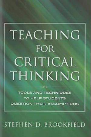 Teaching for Critical Thinking – Tools and Techniques to Help Students Question Their Assumptions
