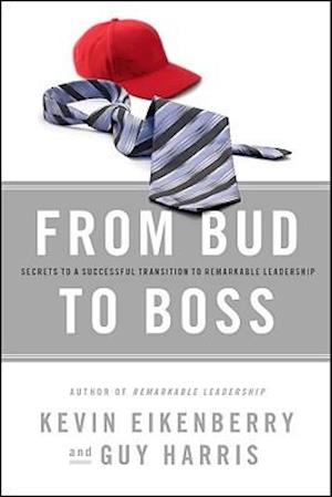 From Bud to Boss – Secrets to a Successful Transition to Remarkable Leadership