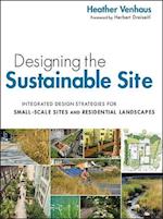 Designing the Sustainable Site – Integrated Design Strategies for Small Scale Sites and Residential Landscapes