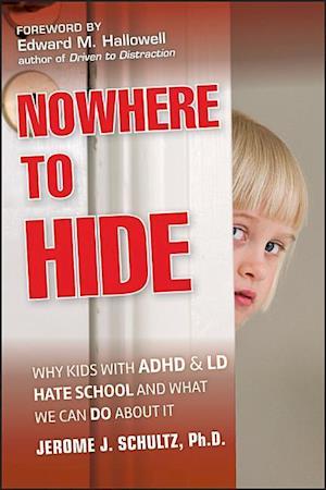 Nowhere to Hide – Why Kids with ADHD and LD Hate School and What We Can Do About It