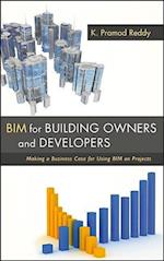 BIM for Building Owners and Developers – Making a Business Case for Using BIM on Projects