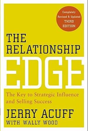 The Relationship Edge – The Key to Strategic Influence and Selling Success 3e