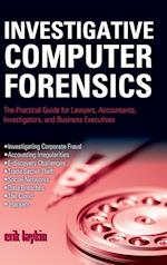 Investigative Computer Forensics – The Practical Guide for Lawyers, Accountants, Investigators, and  Business Executives