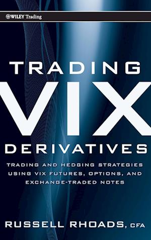 Trading VIX Derivatives – Trading and Hedging Strategies Using VIX Futures, Options, and Exchange Traded Notes