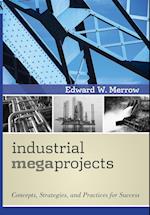 Industrial Megaprojects – Concepts, Strategies, and Practices for Success