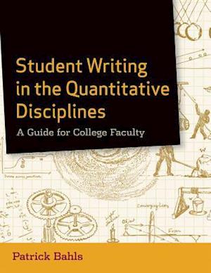 Student Writing in the Quantitative Disciplines – A Guide for College Faculty