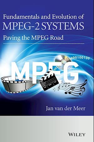 Fundamentals and Evolution of MPEG–2 Systems – Paving the MPEG Road