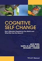 Cognitive Self Change – How Offenders Experience the World and What We Can Do About It