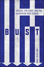 Bust – Greece, the Euro and the Sovereign Debt Crisis