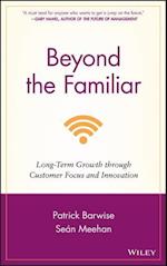Beyond the Familiar – Long–Term Growth through Customer Focus and Innovation