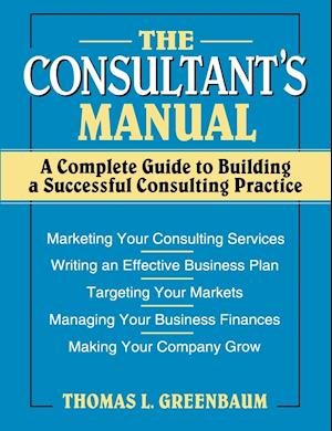 The Consultant's Manual – A Complete Guide to Building a Successful Consulting Practice