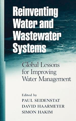 Reinventing Water and Wastewater Systems: Global Lessons for Improving Water Management