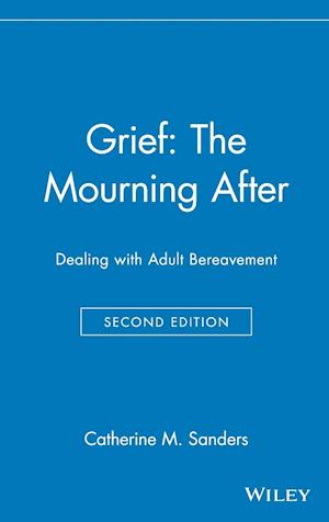 Grief: The Mourning After: Dealing with Adult Bere Bereavement 2e