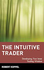 The Intuitive Trader – Developing Your Inner Trading Wisdom