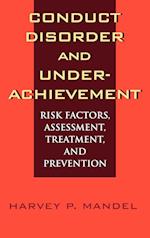 Conduct Disorder & Underachievement – Risk Factors, Assessment, Treatment & Prevention