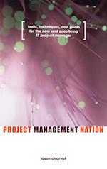 Project Management Nation – Tools, Techniques & Goals for the New & Practicing IT Project Manager