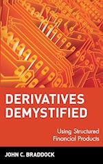 Derivatives Demystified:  Using Structured Financi Financial Products