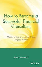 How to Become a Successful Financial Consultant – Making a Living Investing Other Peoples Money