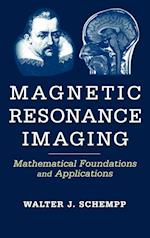 Magnetic Resonance Imaging – Mathematical Foundation and Applicatons