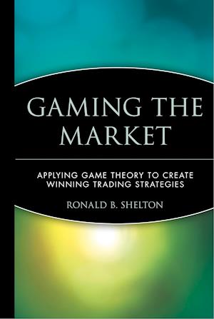 Gaming the Market – Applying Game Theory to Create  Winning Trading Strategies