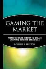 Gaming the Market – Applying Game Theory to Create  Winning Trading Strategies