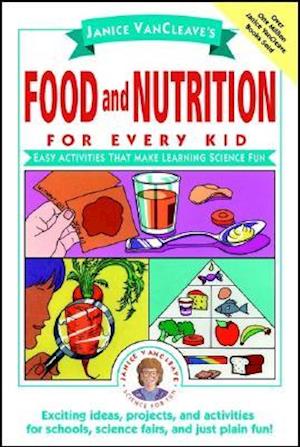 Janice VanCleave's Food and Nutrition for Every Ki – Easy Activities that Make Learning Science Fun (Paper)