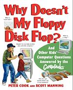 Why Doesn't My Floppy Disk Flop?  – And Other Kids' Computer Questions Answered by the Compududes
