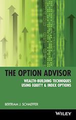 The Option Advisor – Wealth–Building Techniques Using Equity & Index Options