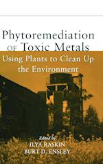 Phytoremediation of Toxic Metals – Using Plants to Clean Up the Environment