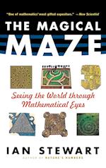 The Magical Maze : Seeing the World Through Mathematical Eyes 
